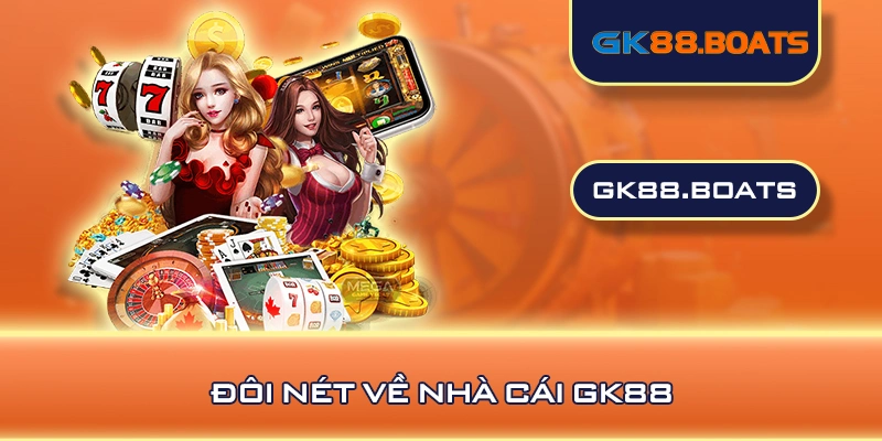 Đôi nét về nhà cái GK88