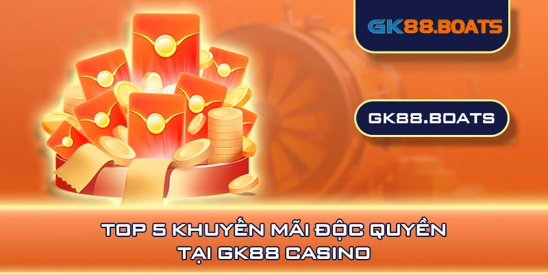 Top 5 khuyến mãi độc quyền tại GK88 casino