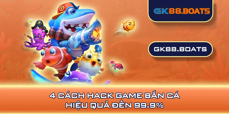 4 cách hack game bắn cá hiệu quả đến 99.9%