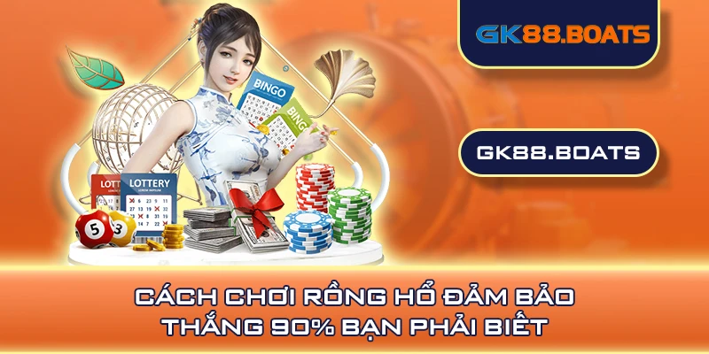 Cách chơi Rồng Hổ đảm bảo thắng 90% bạn phải biết