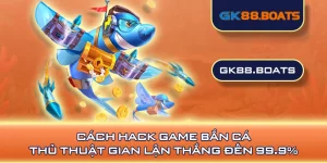 Cách Hack Game Bắn Cá - Thủ Thuật Gian Lận Thắng Đến 99.9%