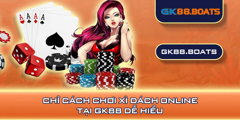 Chỉ cách chơi xì dách online tại GK88 dễ hiểu