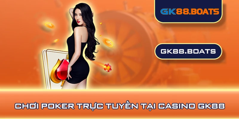 Chơi Poker trực tuyến tại Casino GK88