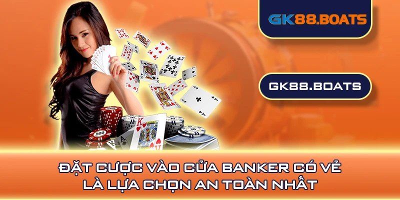 Đặt cược vào cửa Banker có vẻ là lựa chọn an toàn nhất