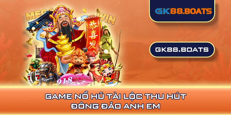 Game nổ hũ tài lộc thu hút đông đảo anh em