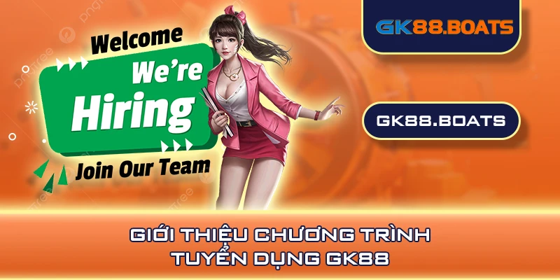 Giới thiệu chương trình tuyển dụng GK88