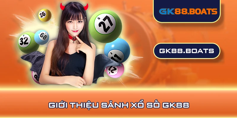 Giới thiệu sảnh xổ số GK88