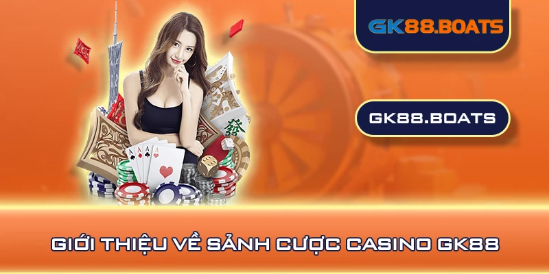 Giới thiệu về sảnh cược casino GK88