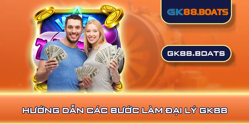 Hướng dẫn các bước làm đại lý GK88