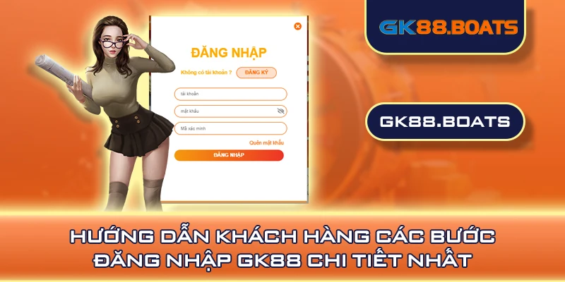 Hướng dẫn khách hàng các bước đăng nhập GK88 chi tiết nhất