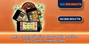 Mẹo Chơi Nổ Hũ - Quay Thỏa Thích Với Cơ Hội Thắng Lớn