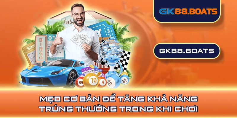 Mẹo cơ bản để tăng khả năng trúng thưởng trong khi chơi