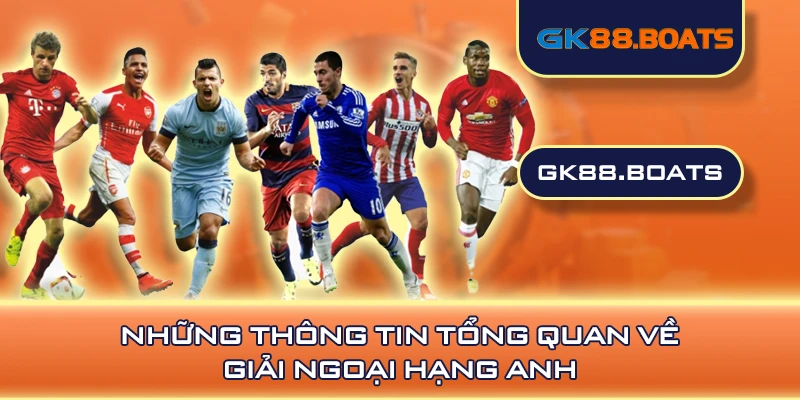 Những thông tin tổng quan về giải ngoại hạng Anh